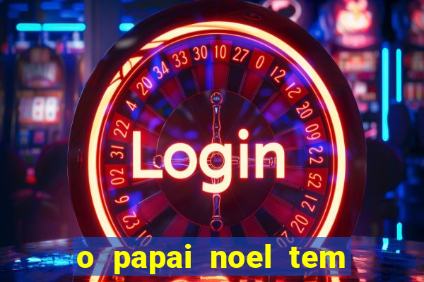 o papai noel tem quantos anos